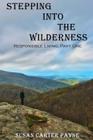 Stepping into the Wilderness: Responsible Living: Part One By Susan Carter Payne Cover Image