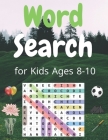 Word Search for Kids Ages 8-10: Practice Spelling, Learn Vocabulary, and Improve Reading Skills With 27 Puzzles By Word Search For Kids Cover Image