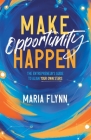 Make Opportunity Happen: The Entrepreneur's Guide to Align Your Own Stars Cover Image