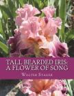 Tall Bearded Iris: A Flower of Song By Roger Chambers (Introduction by), Walter Stager Cover Image