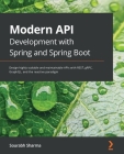 Modern API Development with Spring and Spring Boot: Design highly scalable and maintainable APIs with REST, gRPC, GraphQL, and the reactive paradigm Cover Image