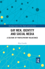 Gay Men, Identity and Social Media: A Culture of Participatory Reluctance (Routledge Studies in New Media and Cyberculture) By Elija Cassidy Cover Image