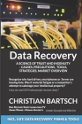 Data Recovery - A Science of Trust and Ingenuity: Causes, Precautions, Tools, Strategies, Market Overview By Christian Bartsch Cover Image