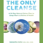 The Only Cleanse: A 14-Day Natural Detox Plan to Jump-Start a Lifetime of Health By Samantha Heller, Samantha Heller (Read by) Cover Image