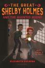 The Great Shelby Holmes and the Haunted Hound By Elizabeth Eulberg Cover Image