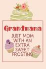 Grandmama Just Mom with an Extra Sweet Frosting: Personalized Notebook for the Sweetest Woman You Know By Nana's Grand Books Cover Image