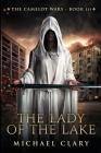The Lady of the Lake (Camelot Wars #3) By Michael Clary Cover Image