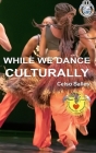 WHILE WE DANCE CULTURALLY - Celso Salles By Celso Salles Cover Image