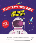 Illustrate this Book: One Brave Astronaut By Kitty Harrison, Ben Hawkes (Illustrator) Cover Image