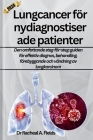 Lungcancer för nydiagnostiserade patienter: Den omfattande steg-för-steg-guiden för effektiv diagnos, behandling, förebyggande och vändning av lungkar Cover Image