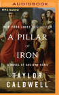 A Pillar of Iron: A Novel of Ancient Rome By Taylor Caldwell, Simon Mattacks (Read by), Cassandra Campbell (Read by) Cover Image