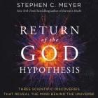 Return of the God Hypothesis Lib/E: Three Scientific Discoveries That Reveal the Mind Behind the Universe By Stephen C. Meyer, Timothy Andrés Pabon (Read by) Cover Image
