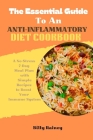 The Essential Guide to an Anti-Inflammatory Diet Cookbook: A No-Stress 7-Day Meal Plan with Simple Recipes to Boost Your Immune System Cover Image