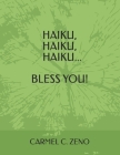 Haiku, Haiku, Haiku...Bless You! By Carmel C. Zeno Cover Image
