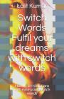 Switch Words: Fulfil your dreams with switch words: Handle life situations with ease using switch words By Mona Talan (Editor), Lalit Kumar Cover Image
