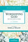 Worshiping God with Our Lives: 12 Lessons (Women of Faith Study Guide) By Zondervan Cover Image