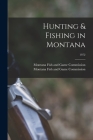 Hunting & Fishing in Montana; 1972 By Montana Fish and Game Commission (Created by) Cover Image