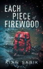 Each Piece of Firewood By Kian Sabik Cover Image