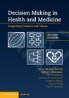 Decision Making in Health and Medicine: Integrating Evidence and Values By M. G. Myriam Hunink, Milton C. Weinstein, Eve Wittenberg Cover Image