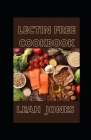 Lectin Free Cookbook: Healthy, Quick and Delicious Lectin Free Recipes for a Healthy Lifestyle By Leah Jones Cover Image