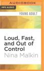Loud, Fast, and Out of Control By Nina Malkin, Ben Bartolone (Read by), Alicia Harding (Read by) Cover Image