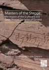 Masters of the Steppe: The Impact of the Scythians and Later Nomad Societies of Eurasia: Proceedings of a Conference Held at the British Muse Cover Image
