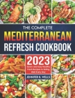 Mediterranean Refresh Cookbook 2023: Quick and Easy Healthy Fresh Recipes to Eating Well Every Day By Jennifer B. Wells Cover Image