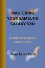 Mastering Your Samsung Galaxy S24+: A Comprehensive User Guide Cover Image