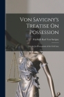 Von Savigny's Treatise On Possession: Or, the Jus Possessionis of the Civil Law Cover Image