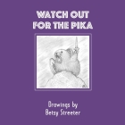 Watch Out for the Pika: Drawings by Betsy Streeter By Betsy Streeter Cover Image