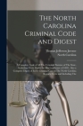 The North Carolina Criminal Code and Digest: A Complete Code of All The Criminal Statutes of The State, Including Those Passed by The Legislature of 1 Cover Image