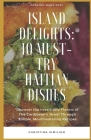 Island Delights: 10 Must-Try Haitian Dishes: Discover the Irresistible Flavors of The Caribbean's Jewel Through Simple, Mouthwatering R Cover Image