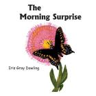 The Morning Surprise: A Story of the Black Swallowtail Butterfly By Iris Gray Dowling, Cleette D. Swymer (Illustrator) Cover Image
