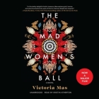 The Mad Women's Ball Lib/E By Victoria Mas, Kristin Atherton (Read by), Frank Wynne (Translator) Cover Image