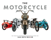 The  Motorcycle: The Definitive Collection of the Haas Moto Museum By The Haas Moto Museum & Sculpture Gallery Cover Image