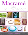 Macrame: A Complete Macrame Book for Beginners and Advanced!21 Practical and Easy Macrame Patterns and Projects step by step Il By Anne Liberty Cover Image