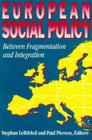 European Social Policy: Between Fragmentation and Integration (Promise and Pitfalls) By Stephan Leibfried (Editor), Paul Pierson (Editor) Cover Image