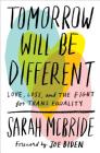 Tomorrow Will Be Different: Love, Loss, and the Fight for Trans Equality By Sarah McBride, Joe Biden (Foreword by) Cover Image