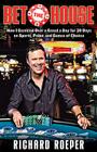 Bet the House: How I Gambled Over a Grand a Day for 30 Days on Sports, Poker, and Games of Chance Cover Image
