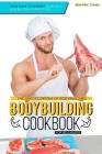 The Encyclopedia of Bodybuilding - The Bodybuilding Cookbook for Beginners: Your Guide to Winning Your Next Bodybuilding Competition Cover Image
