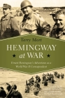 Hemingway at War: Ernest Hemingway's Adventures as a World War II Correspondent By Terry Mort Cover Image