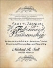 Sull's Manual of Advanced Penmanship: An Instructional Guide to American Cursive, Ornamental Penmanship, and Flourishing By Michael R. Sull Cover Image