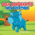 Elly Elephant's: New Brother By Kelly Curtiss Cover Image