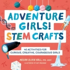 Adventure Girls! Stem Crafts: 40 Activities for Curious, Creative, Courageous Girls By Megan Olivia Hall Cover Image