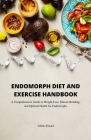 Endomorph Diet and Exercise Handbook: A Comprehensive Guide to Weight Loss, Muscle Building, and Optimal Health for Endomorphs Cover Image