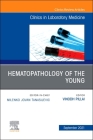 Hematopathology of the Young, an Issue of the Clinics in Laboratory Medicine: Volume 41-3 (Clinics: Internal Medicine #41) Cover Image