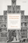 Fellowship and Freedom: The Merchant Adventurers and the Restructuring of English Commerce, 1582-1700 By Thomas Leng Cover Image