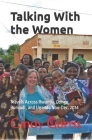 Talking With the Women: Travels Across Rwanda, Congo, Burundi, and Uganda Nov-Dec. 2014 By Cindy Garris Cover Image