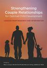 Strengthening Couple Relationships for Optimal Child Development: Lessons from Research and Intervention By Marc S. Schulz (Editor), Marsha Kline Pruett (Editor), Patricia K. Kerig (Editor) Cover Image