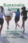 Sustainable Living: A Teenager's Guide to Sustainability Cover Image